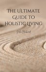 Blackwood, N: Ultimate Guide to Holistic Living - Nolan Blackwood - 9798348383190