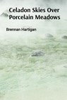 Hartigan, B: Celadon Skies Over Porcelain Meadows - Brennan Hartigan - 9798348397487