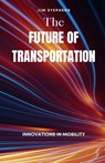 Stephens, J: Future of Transportation - Jim Stephens - 9798348410131