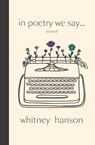 In Poetry We Say Journal - Whitney Hanson - 9798348410599