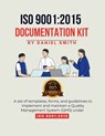ISO 9001: 2015 DOCUMENTATION KIT: A set of templates, forms, and guidelines to implement and maintain a Quality Management System (QMS) under ISO 9001 - Daniel Smith - 9798348439019