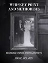 Whiskey Point and Methodists: Beginning stories, Ending Journeys - David Holmes - 9798348455170