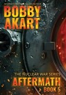 Aftermath 5: A Nuclear War Survival Thriller - Bobby Akart - 9798348479923