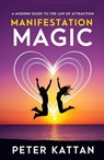 Manifestation Magic: A Modern Guide to the Law of Attraction - Peter Kattan - 9798348488758