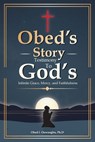 Obed's Story: Testimony To God's Infinite Grace, Mercy & Faithfulness - Ph. D. Obed I. Onwuegbu - 9798348513689