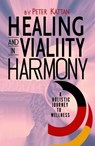 Healing and Vitality in Harmony: A Holistic Journey to Wellness - Peter Kattan - 9798348515171