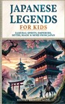 Japanese Legends For Kids: Samurai, Spirits, Emperors, Myths, Magic & More From Japan - History Brought Alive - 9798348544027