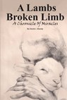 A Lambs Broken Limb: A Chronicle of a Lifetime of Miracles - David L. Moody - 9798348572891