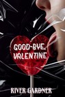 Good-Bye, Valentine - River Gardner - 9798348575564