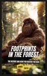 Footprints in the Forest: The History and Hunt For Bigfoot For Kids - James Smith - 9798348578374