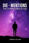 Die-Mentions: The 12 Dimensions of God - James Allen - 9798348589820