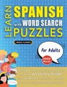 LEARN SPANISH WITH WORD SEARCH PUZZLES FOR ADULTS - Discover How to Improve Foreign Language Skills with a Fun Vocabulary Builder. Find 2000 Words to Practice at Home - 100 Large Print Puzzle Games - Teaching Material, Study Activity Workbook - Lingua Classics - 9798349037313