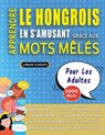 APPRENDRE LE HONGROIS EN S'AMUSANT GRÂCE AUX MOTS MÊLÉS - POUR LES ADULTES - Découvrez Comment Améliorer Son Vocabulaire Avec 2000 Mots Cachés Et S'entraîner À La Maison - 100 Grilles De Jeux - Matériel Pédagogique Et Cahier D'activités - Lingua Classics - 9798349038426