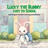 Ponce, S: Lucky the Bunny goes to School - Sierra Rayne Ponce - 9798349207174