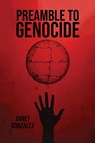 Preamble to Genocide - Yanet Gonzalez - 9798349238338