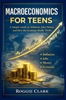 Macroeconomics for Teens - Roggie Clark ; Raj Clark - 9798349243622