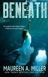 BENEATH - Maureen A. Miller - 9798349245497