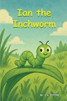 Ian the Inchworm - S. G. Potter - 9798349263569