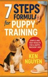 7 Steps Formula for Puppy Training - Ken Nguyen - 9798349288340
