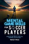Mental Game Skills for Soccer Players - Mindset Press - 9798349292361