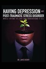 HAVING DEPRESSION & POST TRAUMATIC STRESS DISORDER - James L. Berry - 9798349292545