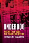 Underdog: Against All Odds, The Fight For Justice - Thomas M. M. Jacobson - 9798349300028