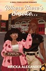 Where There's Smoke... - Aricka Alexander - 9798349305474