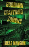 Goddamn Graveyard Zombies - Lucas Mangum - 9798349310560