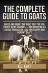 The Complete Guide To Goats - K. C. Kent - 9798349338892