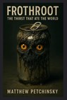 Frothroot - Matthew Petchinsky - 9798349339103