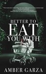 Better to Eat You With - Amber Garza - 9798349350900