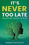 It's Never Too Late - Robin C Defleice - 9798349351815