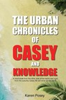 THE URBAN CHRONICLES OF CASEY AND KNOWLEDGE - Karen Posey - 9798349367700