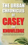 THE URBAN CHRONICLES OF CASEY AND KNOWLEDGE - Karen Posey - 9798349367816