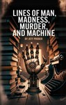 Lines of Man, Madness, Murder, and Machine - Jeff Prober - 9798349369995