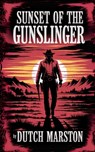 Sunset of the Gunslinger - Dutch Marston - 9798349370762