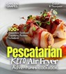 James Oliver, A: Pescatarian Keto Air Fryer Adventures Cookb - Alexander James Oliver - 9798349388675