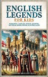 English Legends For Kids - History Brought Alive - 9798349401473