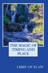 Outlaw, L: Magic Of Timing And Place - Libby Outlaw - 9798349402555