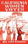 California Women Vote!! A Fight That Never Should Have Been Necessary - Gay Toltl Kinman - 9798349404290