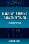 Machine Learning Data To Decision - Sachin Dave - 9798349416675