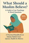 What Should a Muslim Believe? A Field Guide to Core Teachings & Moral Questions - David Suarez - 9798349456435
