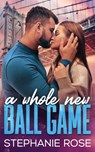 A Whole New Ball Game - Stephanie Rose - 9798349461521