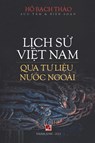 L¿ch S¿ Vi¿t Nam Qua T¿ Li¿u N¿¿c Ngoài (softcover) - Bach Thao Ho - 9798349465864