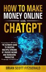 How to Make Money Online with ChatGPT - Brian Scott Fitzgerald - 9798349512704