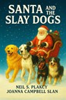 Santa and the Slay Dogs - Neil S. Plakcy ; Joanna Campbell Slan - 9798349526725