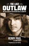 The Last Outlaw: My 50 Years in Southern Rock & Country - Henry Paul - 9798349537462