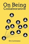 On Being Collaborative - Eric Lorenzana - 9798349592034