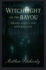 Witchlight on the Bayou - Matthew Petchinsky - 9798349595110