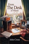 From the Desk of Maine - John Cross - 9798349649899